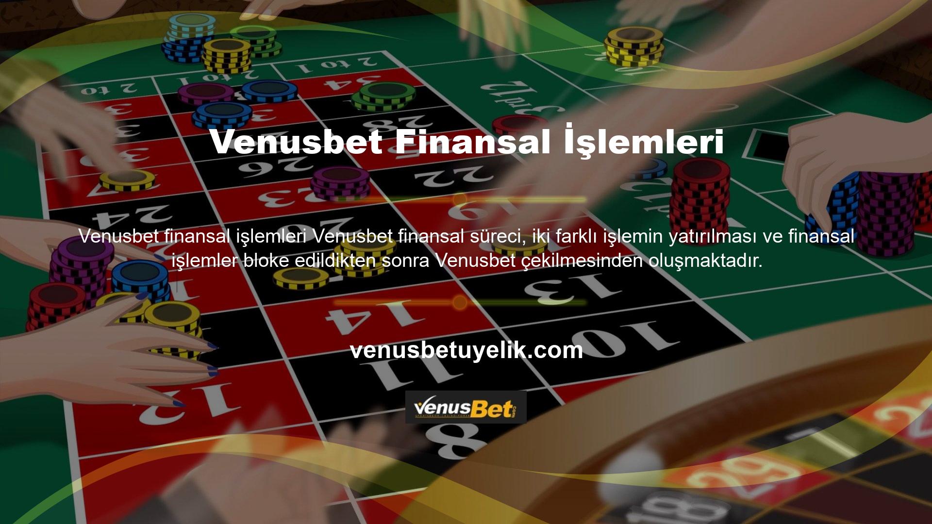 Üyeler hesap açtıktan sonra oyunu oynamak için para yatırmak zorundadırlar ancak Venusbet finansal işlemlerinde bir diğer sorun da kazançlarını çekmeleridir